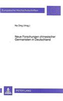 Neue Forschungen Chinesischer Germanisten in Deutschland