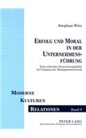 Erfolg Und Moral in Der Unternehmensfuehrung