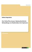 Der Delta-Plus-Ansatz. Bankaufsichtliche Behandlung von Marktrisiken bei Optionen
