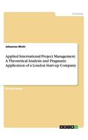 Applied International Project Management. A Theoretical Analysis and Pragmatic Application of a London Start-up Company