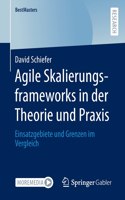 Agile Skalierungsframeworks in Der Theorie Und PRAXIS: Einsatzgebiete Und Grenzen Im Vergleich
