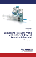 Comparing Recovery Profile with different doses of Ketamine & Propofol