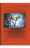 Wirtschaftsmathematik für Schule und Ausbildung
