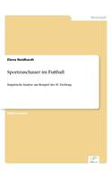 Sportzuschauer im Fußball: Empirische Analyse am Beispiel des SC Freiburg