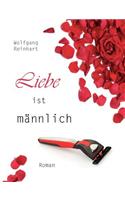 Liebe ist männlich: Roman(German)