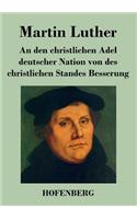 An den christlichen Adel deutscher Nation von des christlichen Standes Besserung