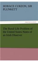 Rural Life Problem of the United States Notes of an Irish Observer