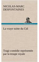 vraye suitte du Cid Tragi-comédie représentée par la troupe royale