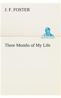 Three Months of My Life