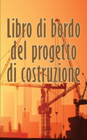 Libro di bordo del progetto di costruzione: Libro giornaliero di cantiere per registrare la forza lavoro, i compiti, gli orari, il rapporto giornaliero di costruzione