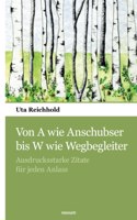 Von A wie Anschubser bis W wie Wegbegleiter: Ausdrucksstarke Zitate für jeden Anlass