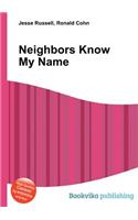 Neighbors Know My Name