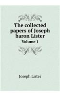 The Collected Papers of Joseph Baron Lister Volume 1