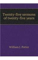 Twenty-Five Sermons of Twenty-Five Years