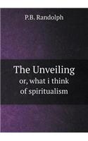 The Unveiling Or, What I Think of Spiritualism