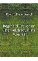 Reginald Trevor Or, the Welsh Loyalists Volume 3