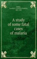 study of some fatal cases of malaria