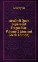 Aeschyli Quae Supersunt Tragoediae, Volume 2 (Ancient Greek Edition)