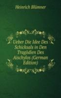 Ueber Die Idee Des Schicksals in Den Tragodien Des Aischylos (German Edition)