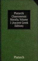 Plutarchi Chaeronensis Moralia, Volume 1 (Ancient Greek Edition)