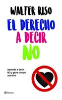 El Derecho a Decir No: Aprenda a Decir No Y Gane Siendo Asertivo / The Right to Say No
