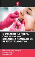 O Impacto Na Polpa Com Rebarbas Durante a Remoção de Restos de Adesivo