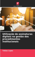 Utilização de assinaturas digitais na gestão dos procedimentos institucionais