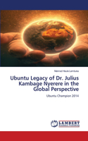 Ubuntu Legacy of Dr. Julius Kambage Nyerere in the Global Perspective