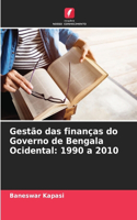 Gestão das finanças do Governo de Bengala Ocidental: 1990 a 2010