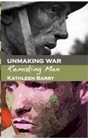 Unmaking War Remaking Men