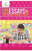 125 ESSAYS FOR MIDDLE & HIGHER SECONDARY STUDENTS (ESSAYS)