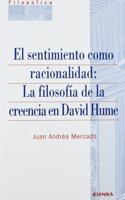 El sentimiento como racionalidad: la filosofia de la creencia en David Hume
