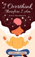 I Overthink, Therefore I Am : 15 Fears That Defined Me