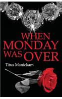When Monday Was Over