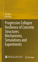 Progressive Collapse Resilience of Concrete Structures: Mechanisms, Simulations and Experiments