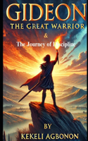 Gideon the Great Warrior & The Journey of Discipline