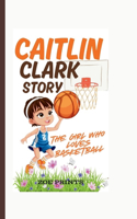 Caitlin Clark Story: The Girl Who Loves Basketball