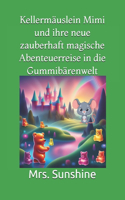 Kellermäuslein Mimi und ihre neue zauberhaft magische Abenteuerreise in die Gummibärenwelt: (Das Kellermäuslein Mimi Und Ihre Zauberhaft Magischen Abenteuer in Fremden Welten)