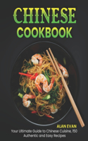 Chinese Cookbook: Your Ultimate Guide to Chinese Cuisine, 150 Authentic and Easy Recipes