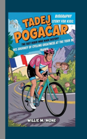 Tadej Poga&#268;ar Biography Story for Kids: The Fast Rider Who Made History -: His Journey of Cycling Greatness at the Tour de France