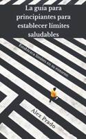 La guía para principiantes para establecer límites saludables