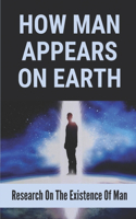 How Man Appears On Earth