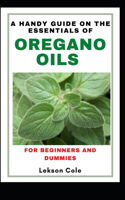 A Handy Guide On The Essentials of Oregano Oils For Beginners And Dummies