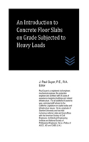 Introduction to Concrete Floor Slabs on Grade Subjected to Heavy Loads