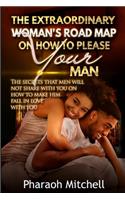 Extraordinary Woman's Road Map on How to Please Your Man