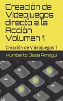 Creacion de Videojuegos directo a la Accion VOLUMEN 1