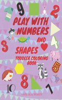 Play with Numbers and Shape Toddler Coloring Book