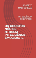 OS Opostos Não Se Atraem - Inteligência Emocional E Corporativa: Inteligência Emocional E Corporativa