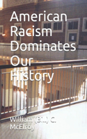 American Racism Dominates Our History