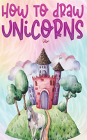 How to Draw Unicorns